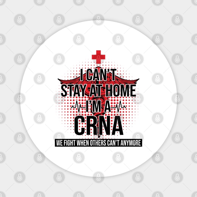 I Can't Stay At Home I'm A CRNA We Fight - Nurse Gift Magnet by bunnierosoff21835